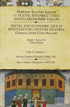 Mahkeme Kayıtları Işığında 17. Yüzyıl İstanbul’unda Sosyo-Ekonomik Yaşam     Cilt: 3 / Social and Economic Life In Seventeenth - Century Istanbul Glimpses from Court Records Volume 3